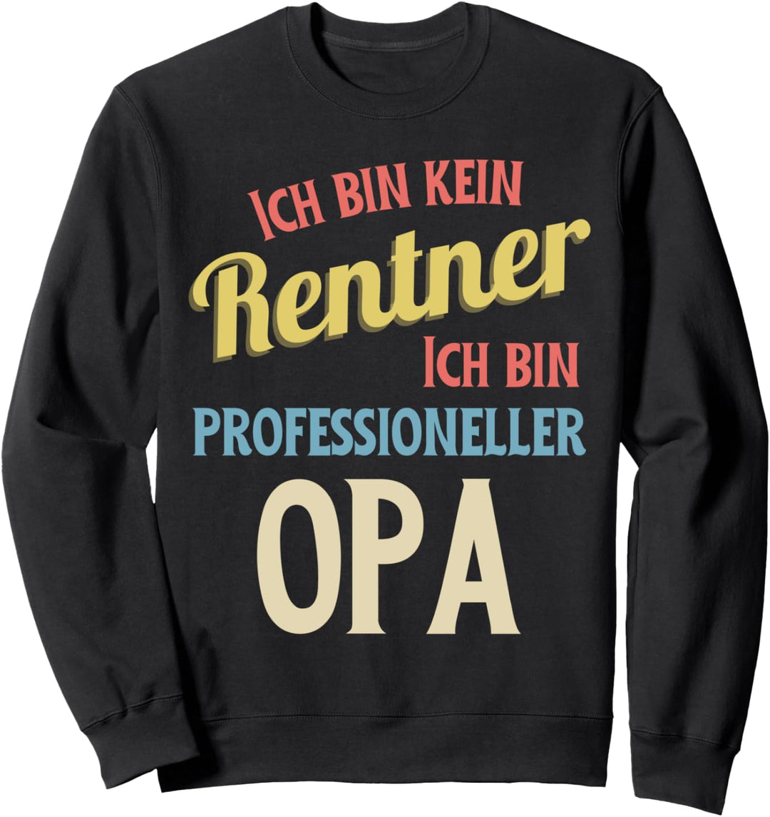 Ich bin kein Rentner Ich bin professioneller Opa Rente Sweatshirt