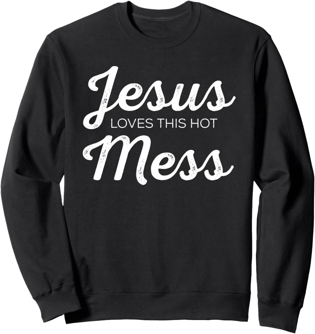 Jesus Loves This Hot Mess Christian Church Bible Humor Sweatshirt