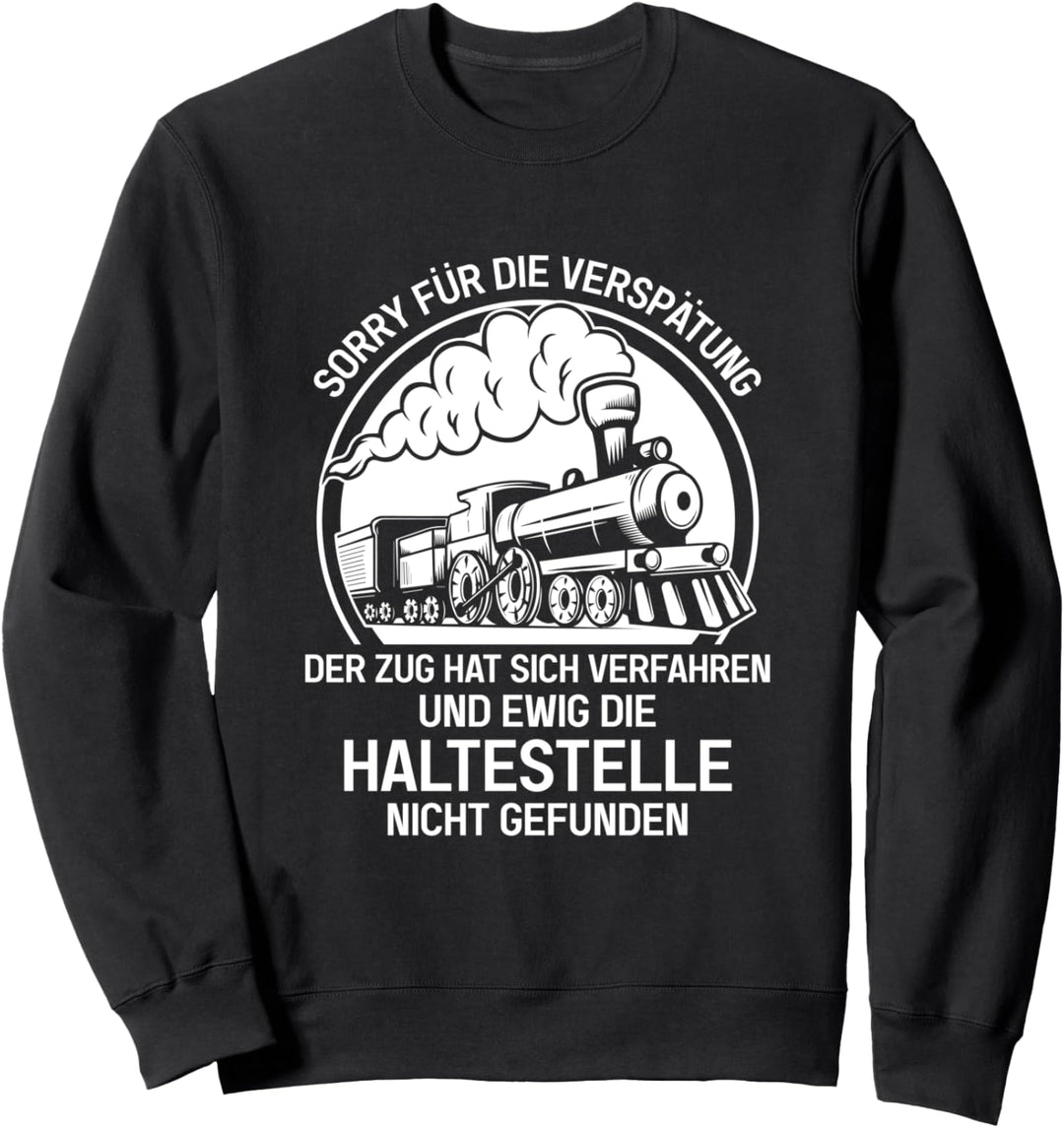 Sorry Für Die Verspätung Der Zug Hat Sich Verfahren Sweatshirt