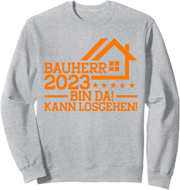 Bauherren Hausbau Kann Losgehen Baubeginn Bauherr 2023 Sweatshirt