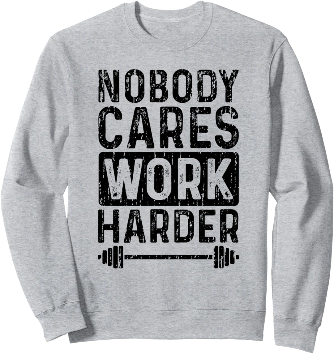 Nobody Cares Work Harder - Workout Sweatshirt