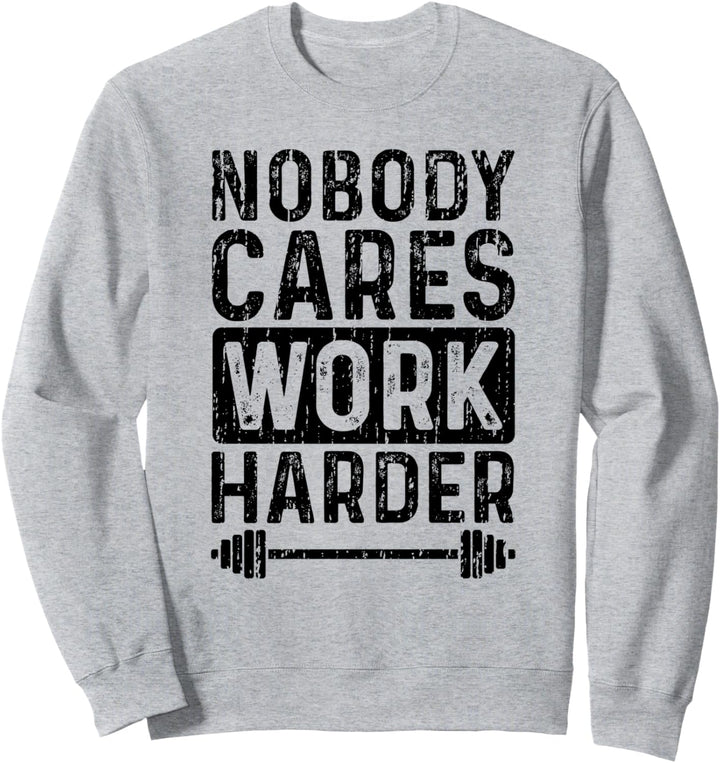 Nobody Cares Work Harder - Workout Sweatshirt