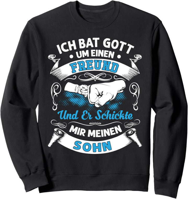 Ich Bat Gott Um Einen Freund Und Er Schickte Mir Meinen Sohn Sweatshirt