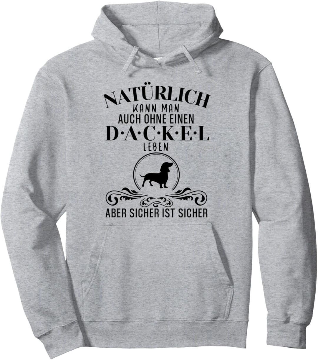 Natürlich kann man auch ohne einen..., lustiges Dackel Pullover Hoodie