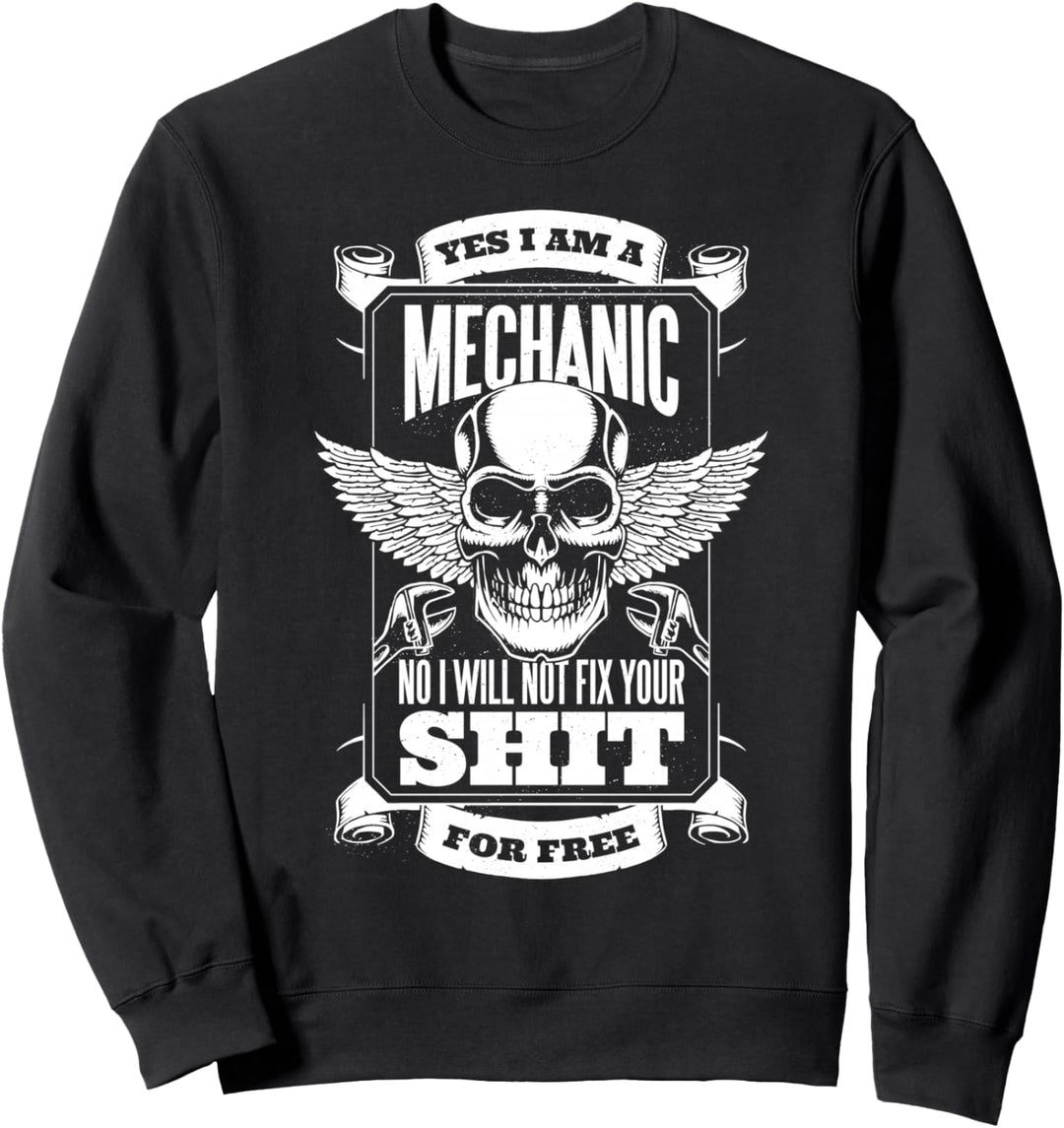 YES I AM A MECHANIC I WON'T FIX YOUR SHIT FOR FREE Meme Sweatshirt
