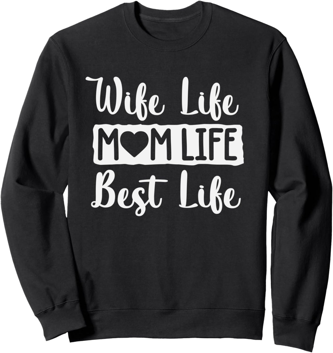 Wife Life Mom Life Best Life Cute Mother's Day Gift Sweatshirt