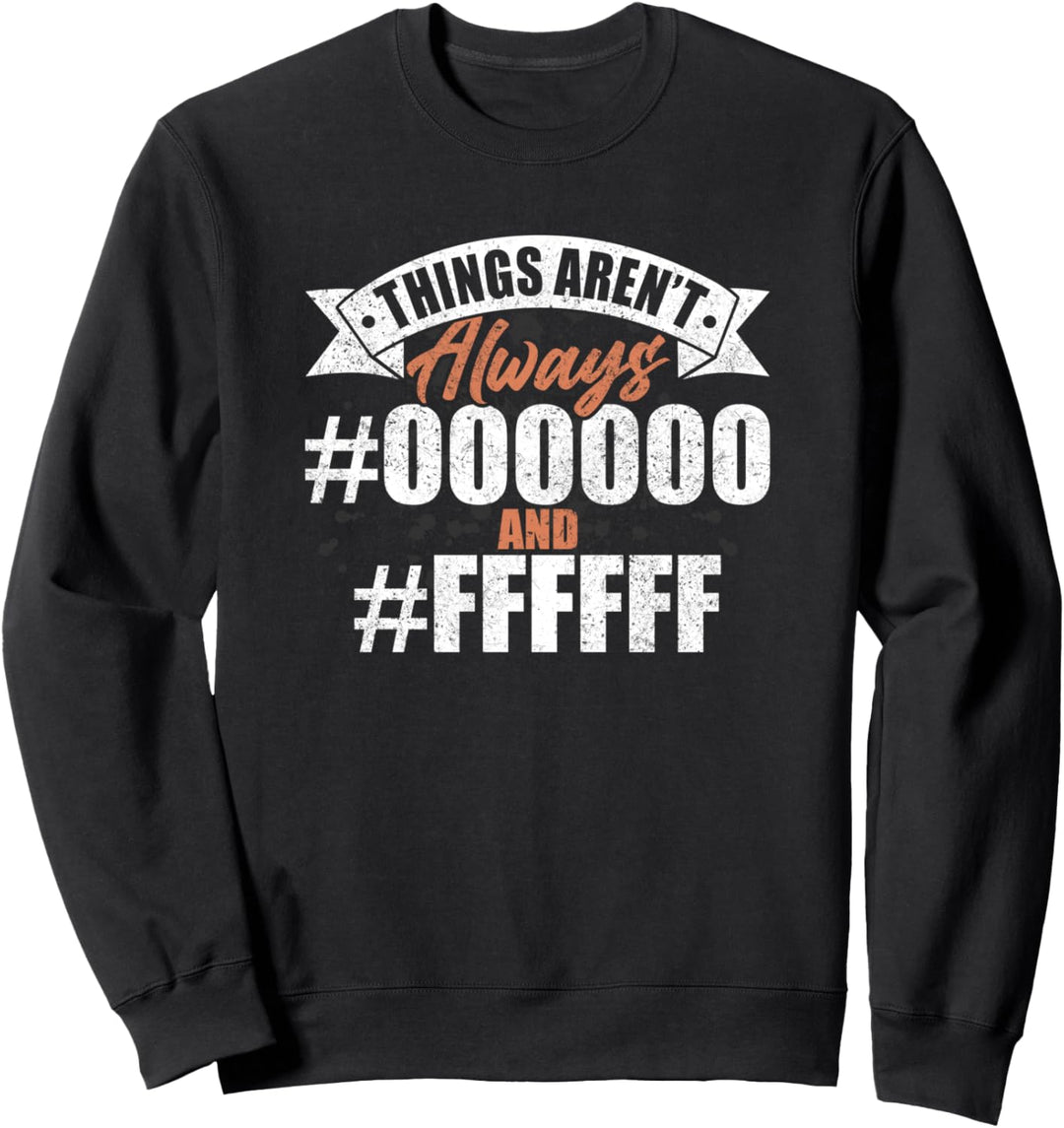 Die Dinge sind nicht immer #000000 und #FFFFFF Grafikdesign Sweatshirt
