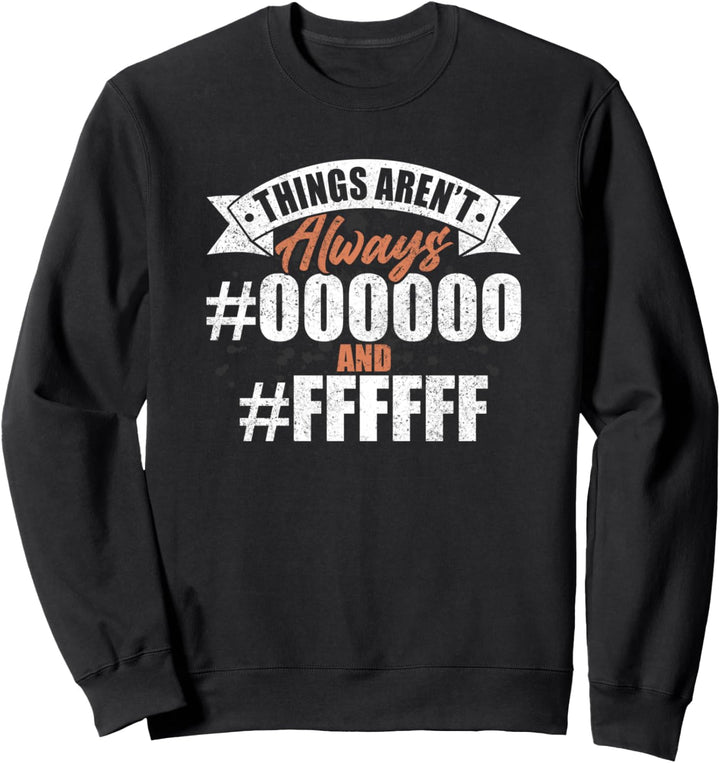 Die Dinge sind nicht immer #000000 und #FFFFFF Grafikdesign Sweatshirt