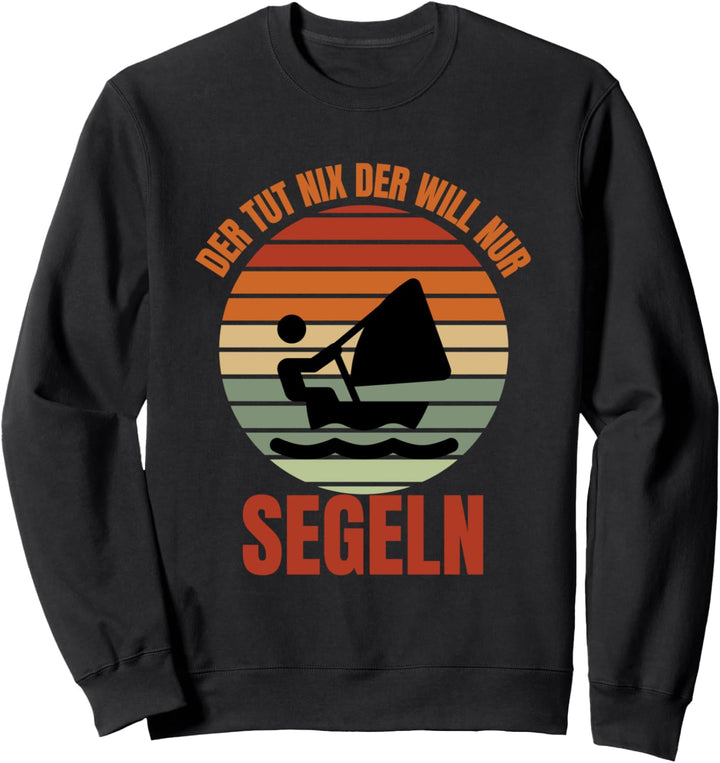 Der Tut Nix Der Will Nur Segeln - Lustiges Seemanns Sweatshirt