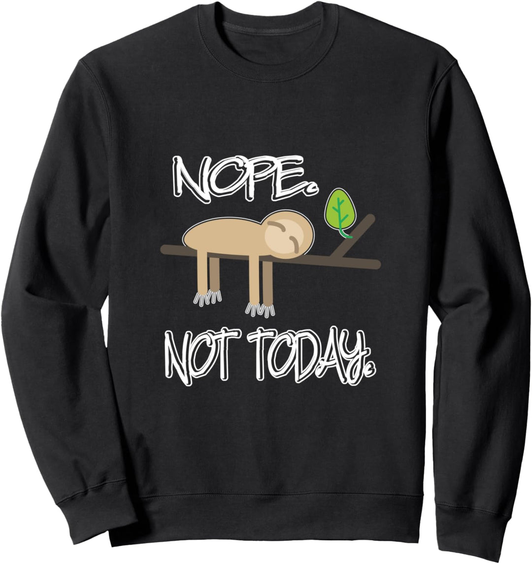Nein, nicht heute Lustiges sarkastisches Faultier Tier Sweatshirt