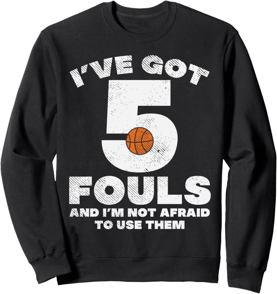 5 Fouls Not Afraid Basketball Funny Baller Player Men Women Sweatshirt
