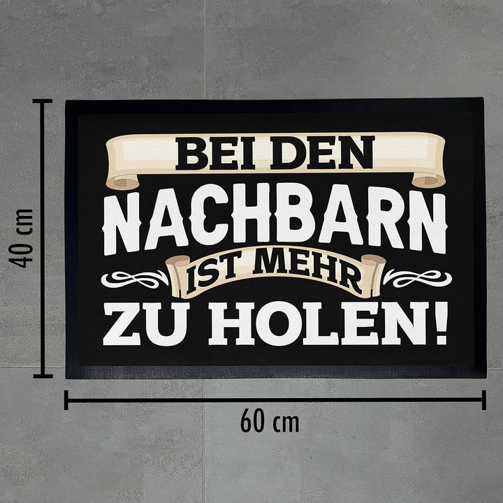Trendation - Bei Den Nachbarn Ist Mehr Zu Holen Lustige Fussmatte mit Spruch 60x40 cm