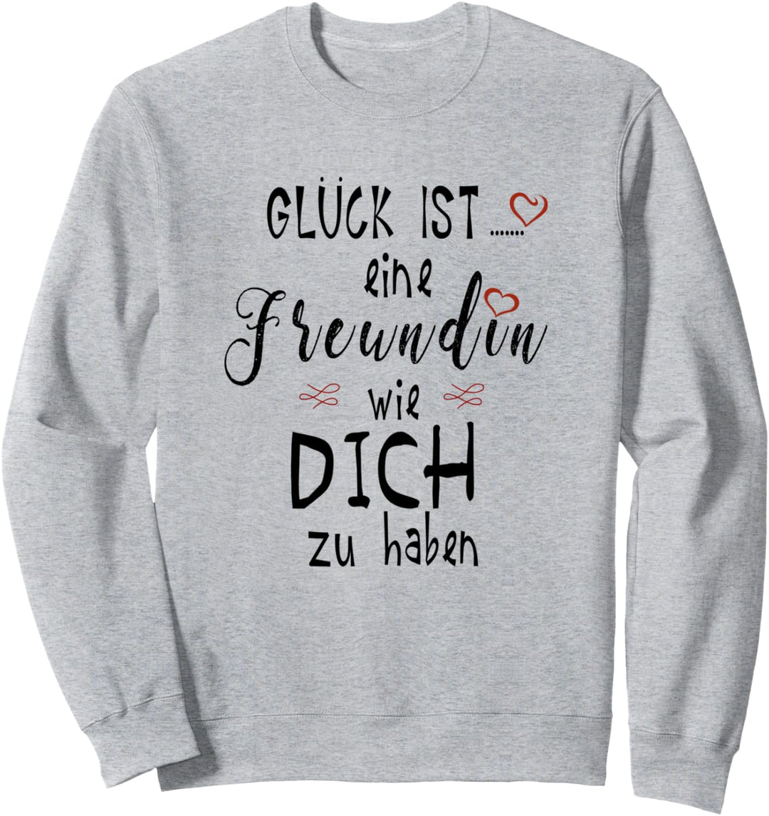 Glück ist eine Freundin wie dich zu haben Sweatshirt
