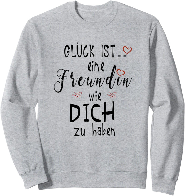 Glück ist eine Freundin wie dich zu haben Sweatshirt