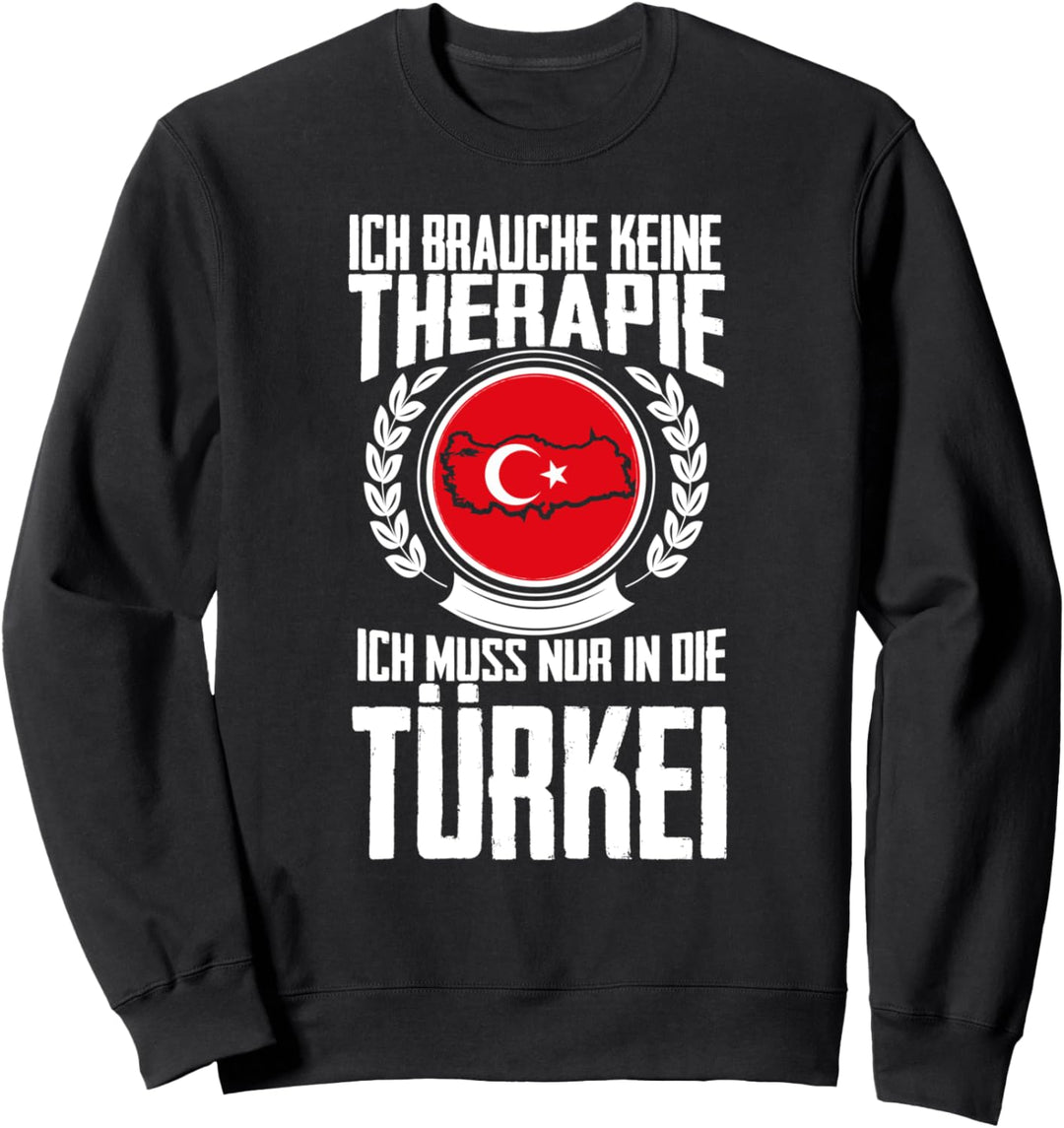 Keine Therapie - Ich muss nur in die Türkei Sweatshirt