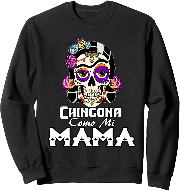 chingona como mi mama knallhart Frauen Dia de los muertos Sweatshirt
