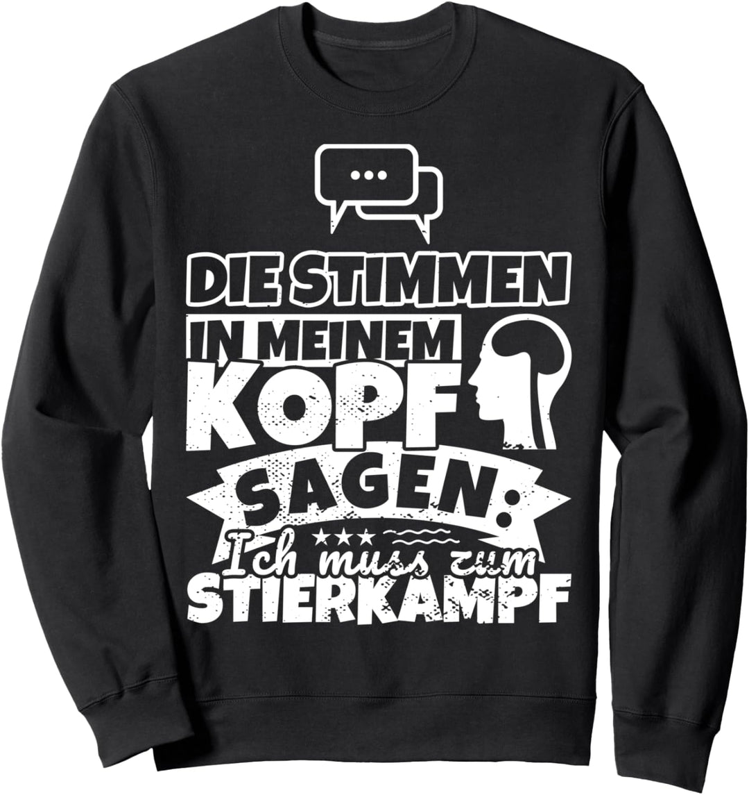 Stierkampf witzig – Die Stimmen in meinem Kopf sagen Sweatshirt