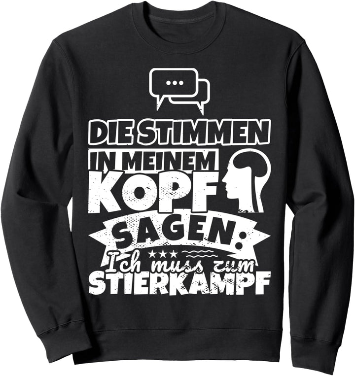 Stierkampf witzig – Die Stimmen in meinem Kopf sagen Sweatshirt