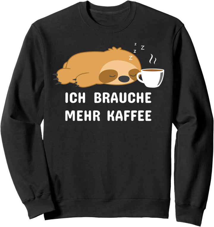 Ich brauche mehr Kaffee - Faultier Müde Sweatshirt