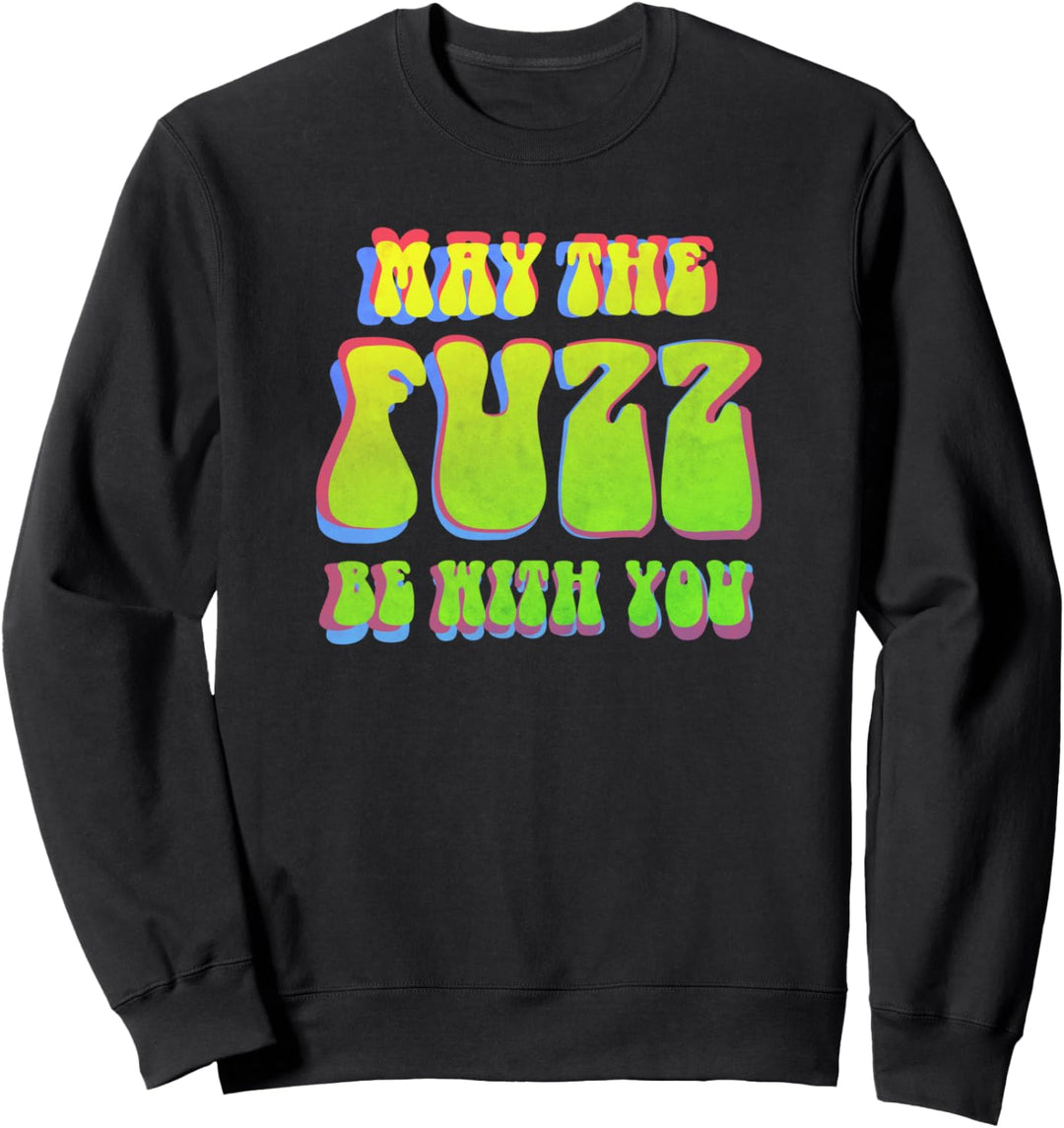 May The Fuzz Be With You | Stoner Rock 4 Life Sweatshirt