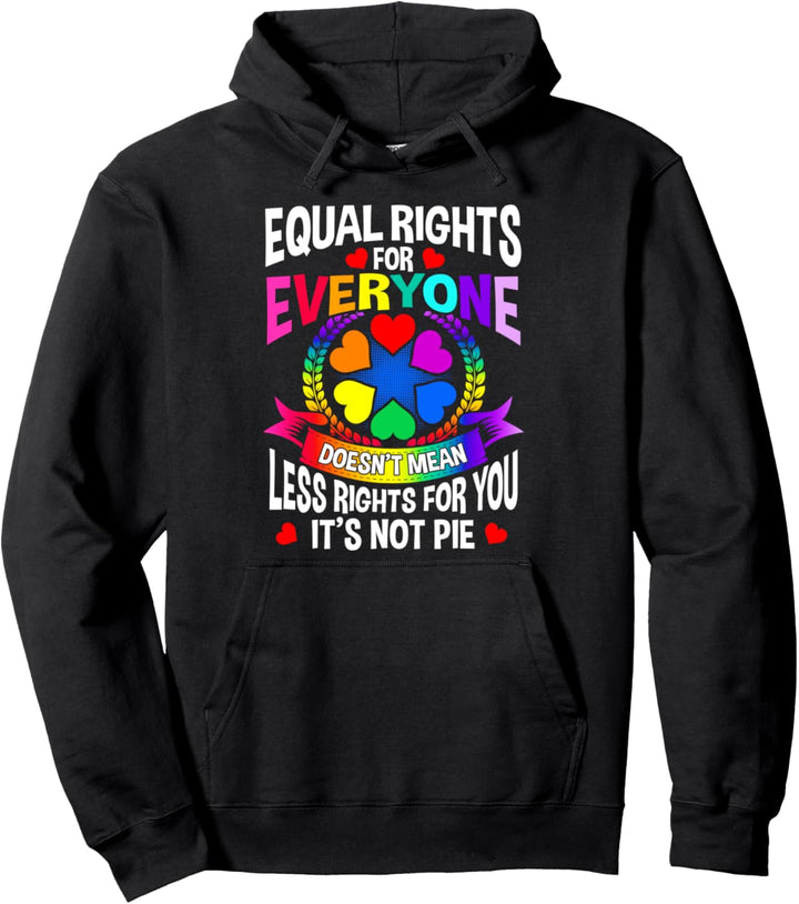 Equal Rights for Everyone Doesn't Mean Less Rights for You Pullover Hoodie