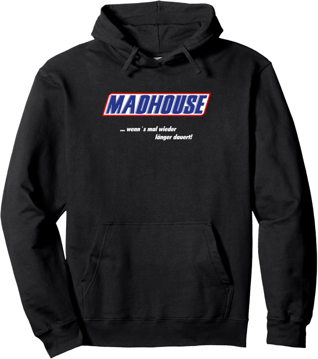 MadHouse – wenn’s mal wieder länger dauert! Pullover Hoodie