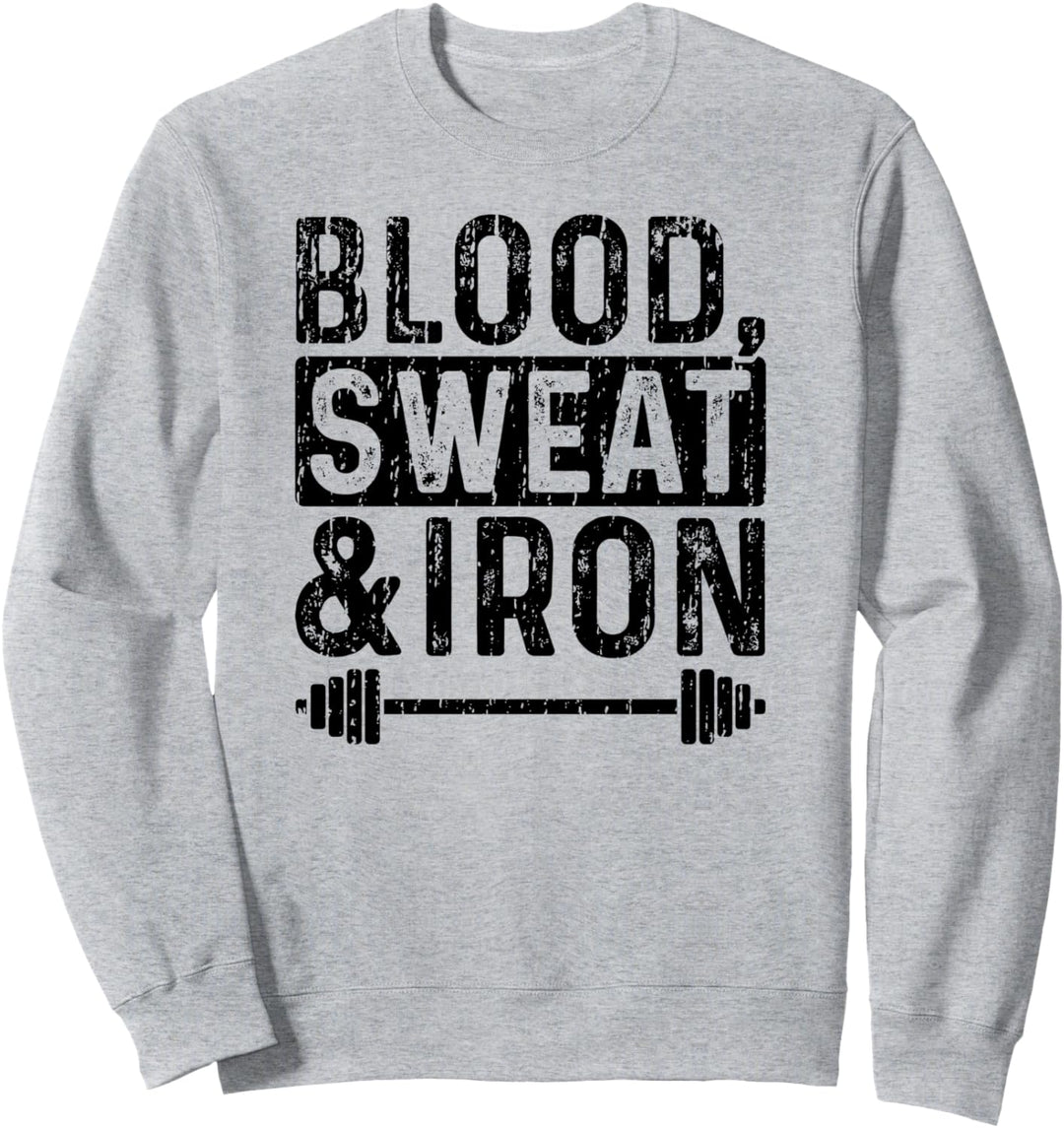 Blood Sweat Iron - Workout Sweatshirt