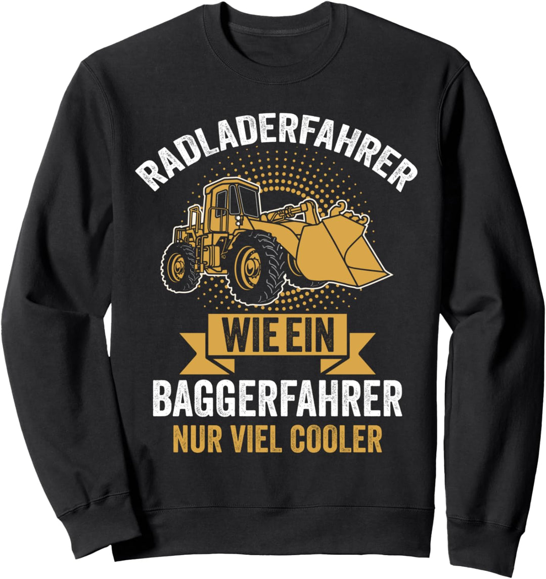 Radlader Radladerfahrer Bagger Tiefbau Strassenbau Sweatshirt