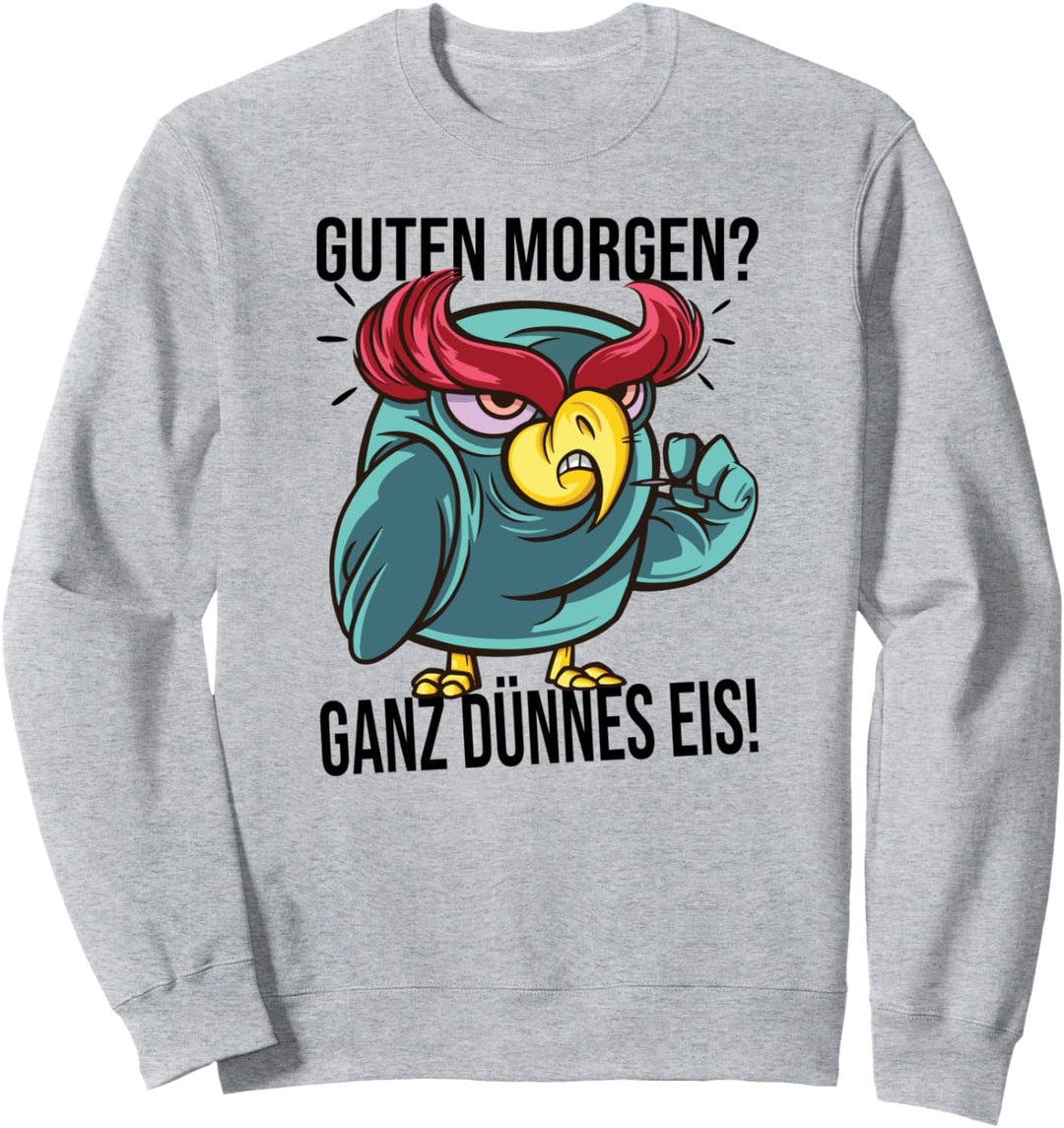 Guten Morgen? Ganz dünnes Eis! Sweatshirt