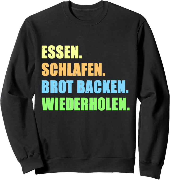 Essen Schlafen Brot Backen Bäcker Bäckerei Mehl Geschenk Sweatshirt