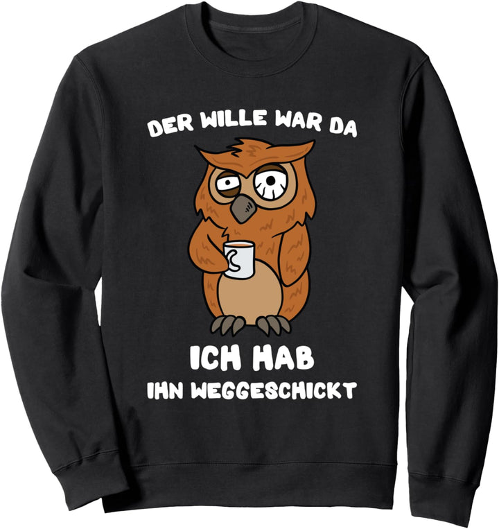 Lustige Eule Der Wille War Da Spruch Kaffee Eulen Sweatshirt