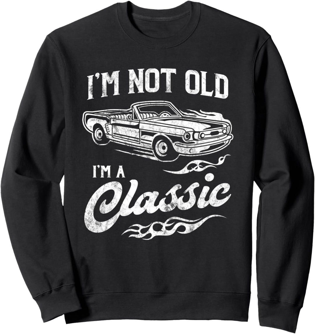 I'm Not Old I'm Classic Funny Convertable Car Lover Gift Sweatshirt