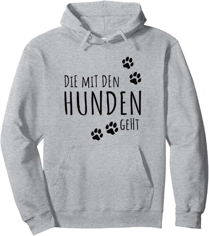 Damen Die mit dem Hund geht Lustiger Gassi gehen Spruch Shir Pullover Hoodie