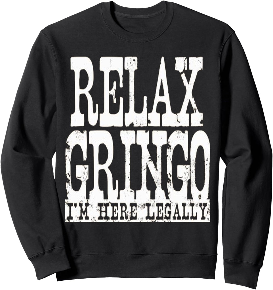 Entspann dich Gringo Ich bin legal hier Sweatshirt