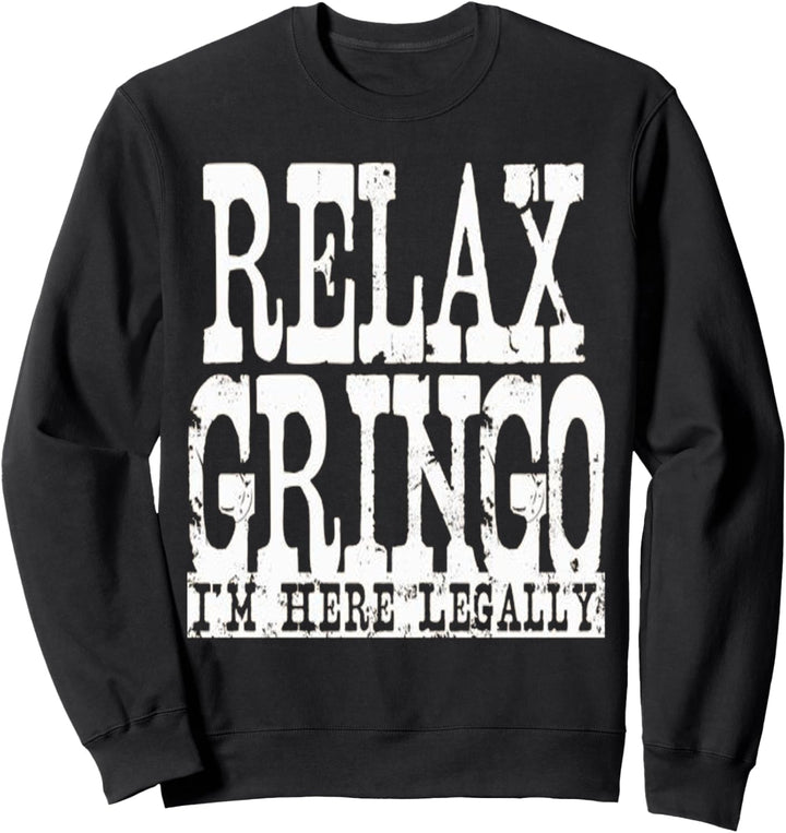Entspann dich Gringo Ich bin legal hier Sweatshirt