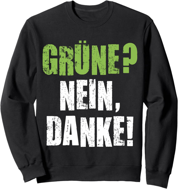 Grüne Nein Danke Statement Anti Grüne Protest Sweatshirt