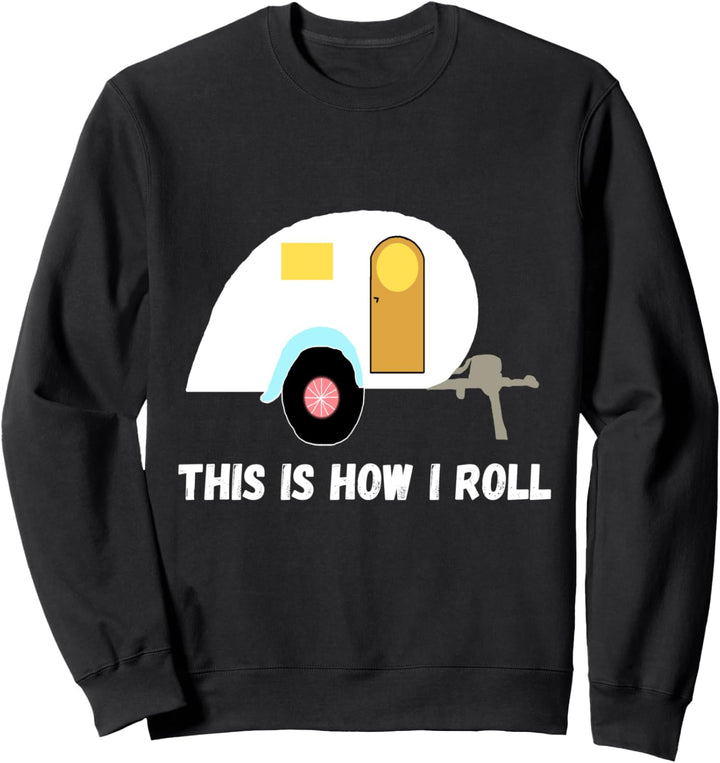 Wohnwagen This Is How I Roll Wohnmobil Reisemobil Sweatshirt