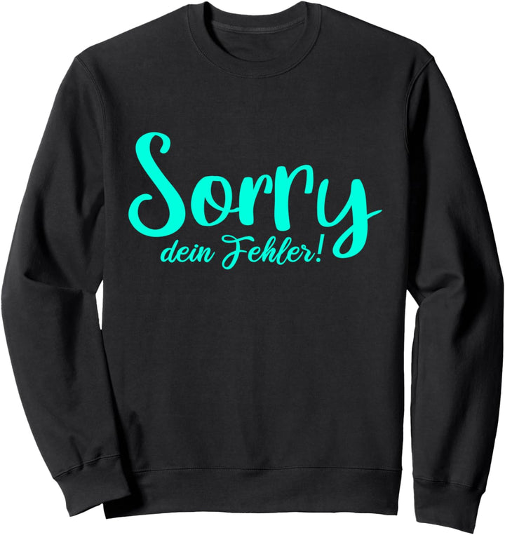 Sorry dein Fehler! Sweatshirt