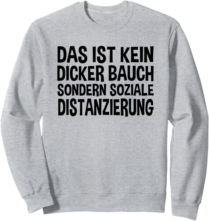 Das ist kein Dicker Bauch Sondern Soziale Distanzierung Sweatshirt