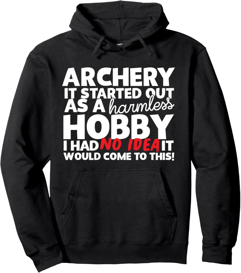 Archery It Started Out As A Harmless Hobby Pullover Hoodie