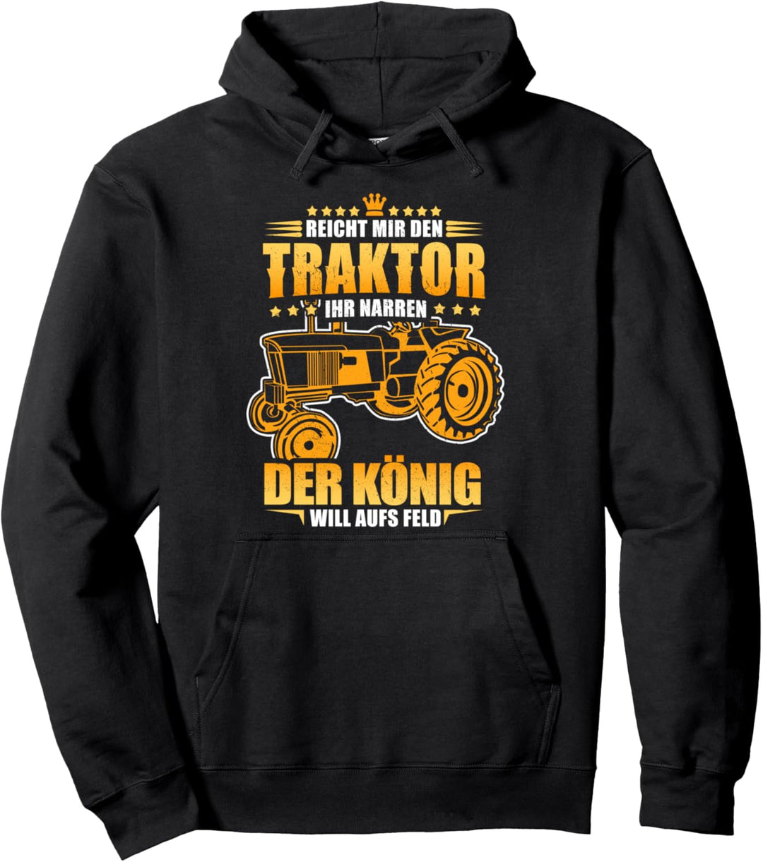 Reicht mir den Traktor ihr Narren der König will aufs Feld Pullover Hoodie