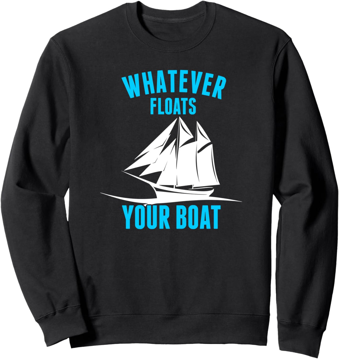 Whatever Floats Your Boat Funny Sarcastic Nautical Pun Sweatshirt