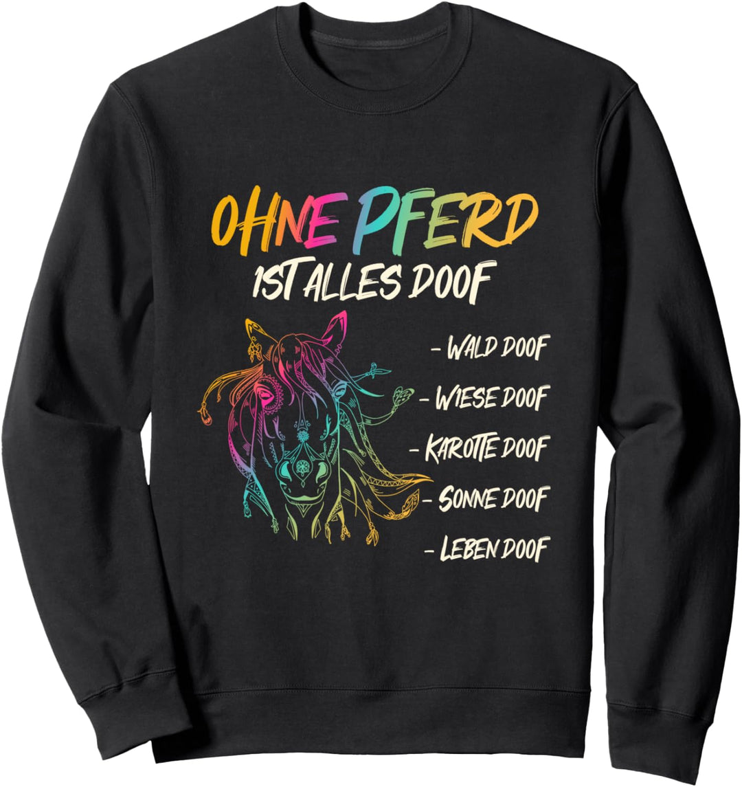 Lustige Pferde Sprüche - Ohne Pferd ist alles doof. Sweatshirt