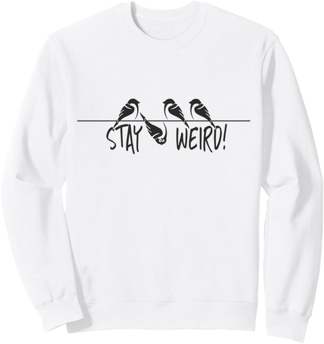 Stay Weird! Weirdo schräger Vogel Spatz Kopfüber Motivation Sweatshirt