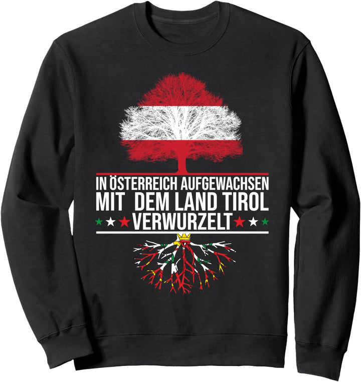 In Österreich Aufgewachsen Mit Tirol Verwurzelt Sweatshirt