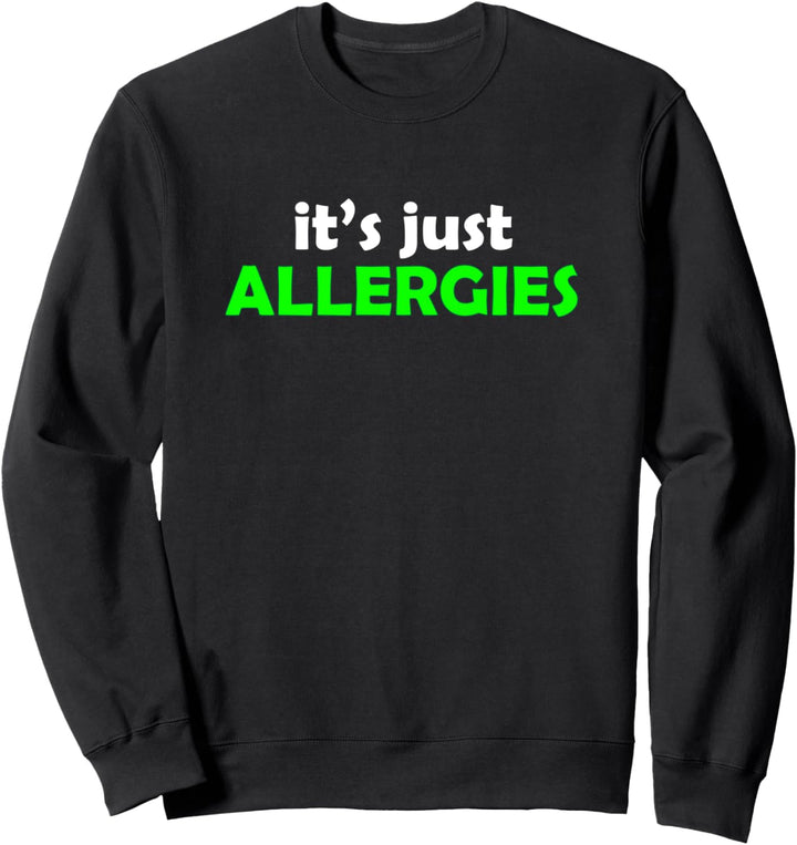 Es ist nur Allergien - Allergie Humor Sweatshirt