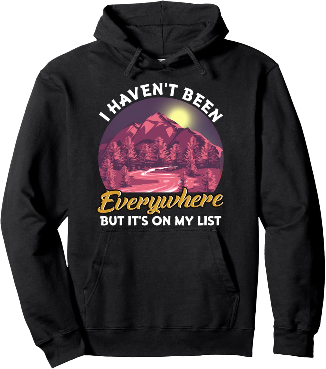 I Haven't Been Everywhere But It's On My List Nature Lover Pullover Hoodie