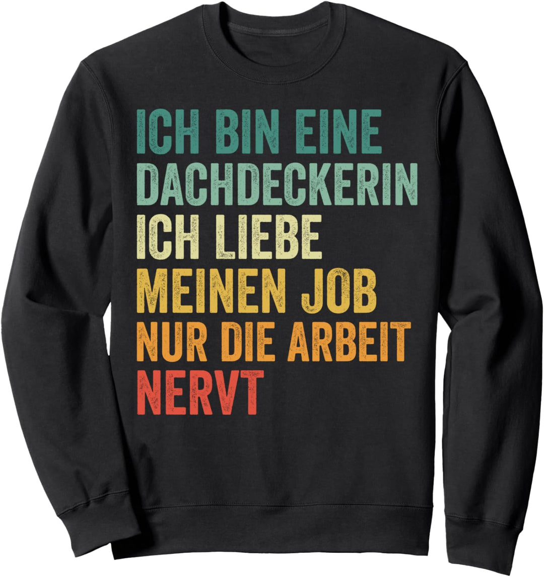 Ich bin ein Dachdecker Ich liebe meinen Job Sweatshirt