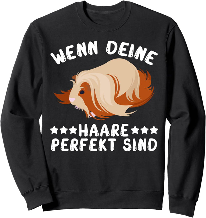 Wenn deine Haare perfekt sind Guinea Pig Meerschweinchen Sweatshirt