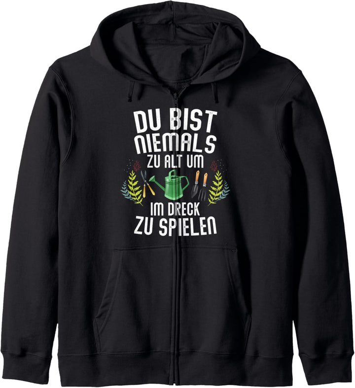 Du bist niemals zu alt um im Dreck zu spielen Garten Kapuzenjacke